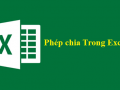 Phép chia trong excel hướng dẫn đơn giản dễ thực hành