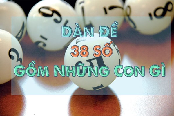 Dàn đề 38 là gì, cách đánh nào dễ trúng