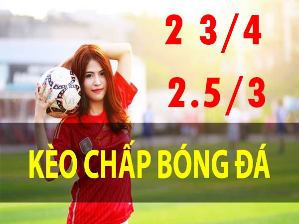 Kèo 2 3/4 trái là sao? Thông tin chi tiết mốc kèo chấp 2 3/4