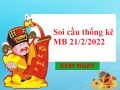 Thống kê thống kê MB 21/2/2022 thứ 6