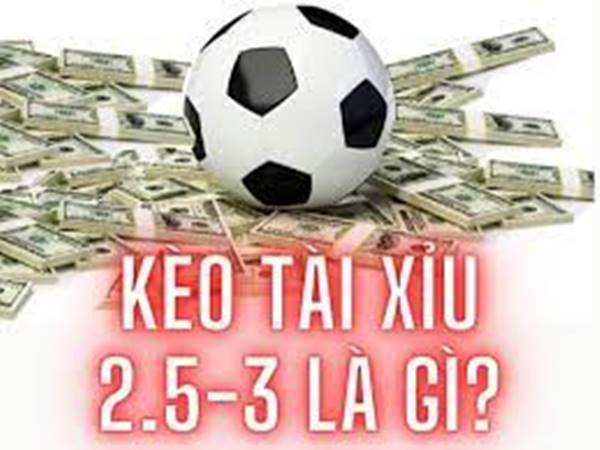 Kèo O/U 2.5/3 là gì? những điều cần biết về kèo TX 2.5/3