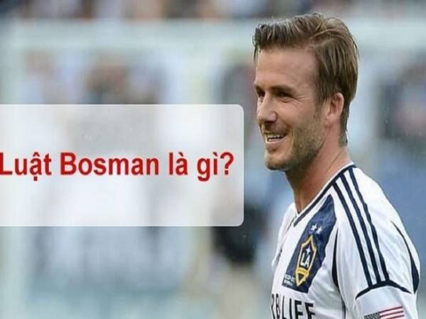 Luật Bosman là gì? Những điều cần biết về định luật Bosman