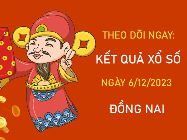 Thống kê XSDNA 6/12/2023 chốt số lô giải tám Đồng Nai