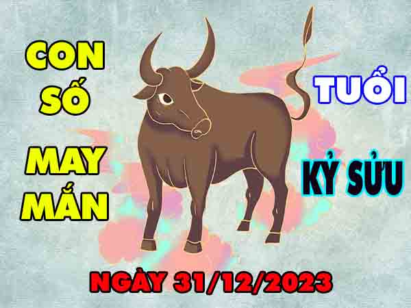 Thống kê con số may mắn tuổi Kỷ Sửu ngày 31/12/2023