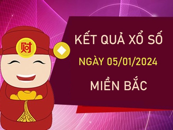 Thống kê XSMB 5/1/2024 chốt số đặc biệt đài miền Bắc