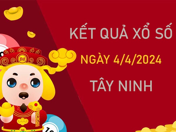 Thống kê XSTN 4/4/2024 dự đoán chốt số vào bờ an toàn