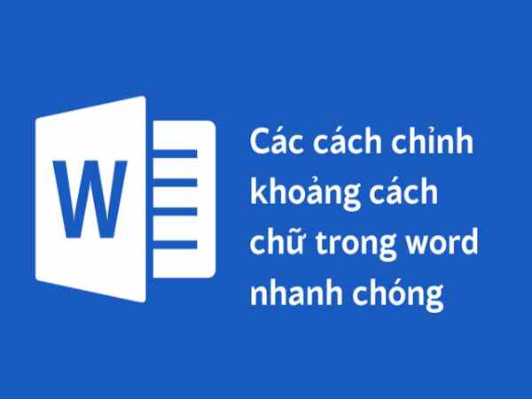 Cách chỉnh khoảng cách chữ trong word nhanh chóng mà ít người biết