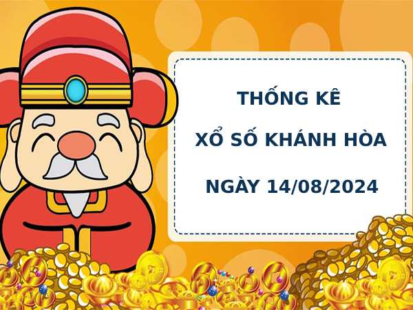 Thống kê phân tích xổ số Khánh Hòa 14/8/2024 chính xác dễ trúng