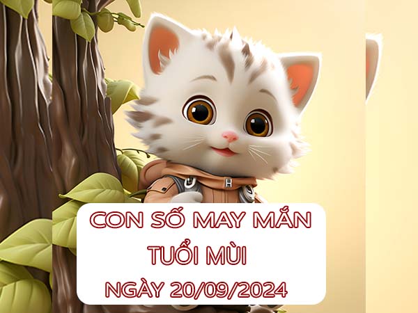 Nhận định con số may mắn tuổi Mùi ngày 20/9/2024