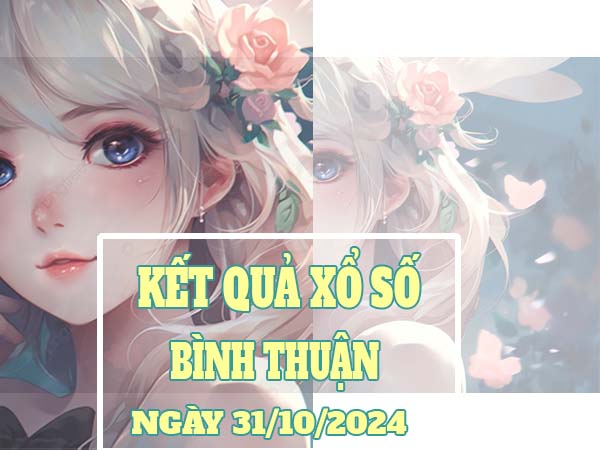 Thống kê XS Bình Thuận ngày 31/10/2024 thứ 5 hôm nay