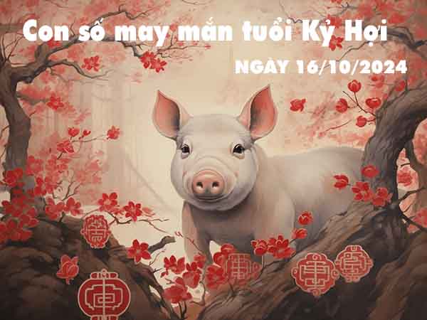 Thống kê con số may mắn tuổi Kỷ Hợi ngày 16/10/2024 thứ 4 hôm nay