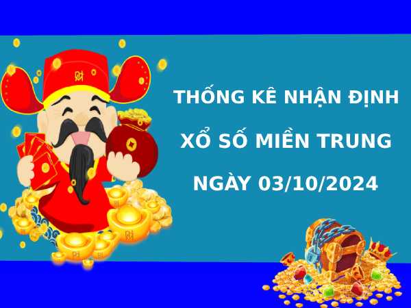 Thống kê XSMT 3/10/2024 nhận định miền trung chính xác